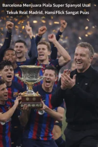 Read more about the article Barcelona Menjuara Piala Super Spanyol Usai Tekuk Real Madrid, Hansi Flick Sangat Puas Banget