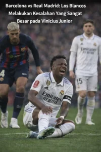 Read more about the article Barcelona vs Real Madrid: Los Blancos Melakukan Kesalahan Yang Sangat Besar pada Vinicius Junior